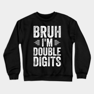 Bruh I'm Double Digits 10th Birthday 10 Year Old Crewneck Sweatshirt